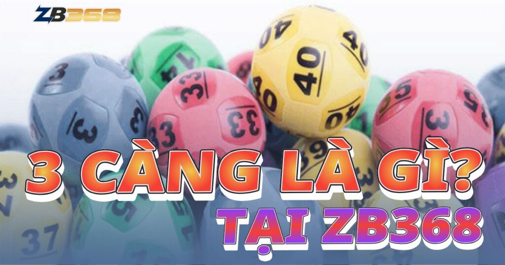 3 Càng là gì? Cách Đánh và Tỷ Lệ Ăn 3 Càng tại ZB368
