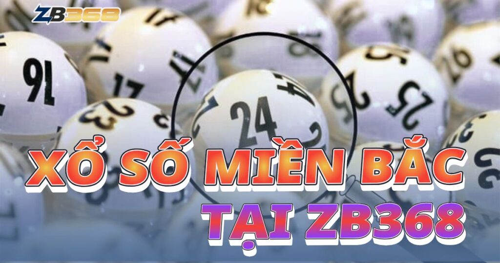 Xổ Số Miền Bắc (XSMB) Online tại ZB368: Cách Chơi và Tỷ Lệ Cược